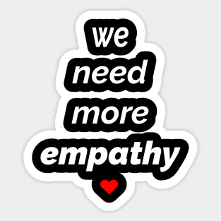 We Need More Empathy Sticker